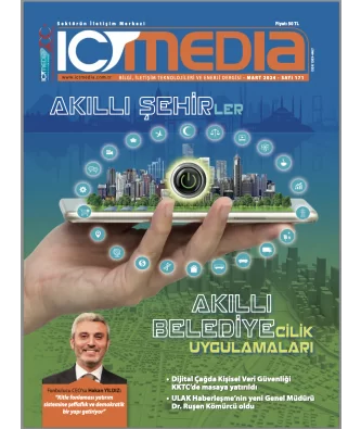 ICT MEDIA DERGİSİ MART 2024 SAYISI ÇIKTI!