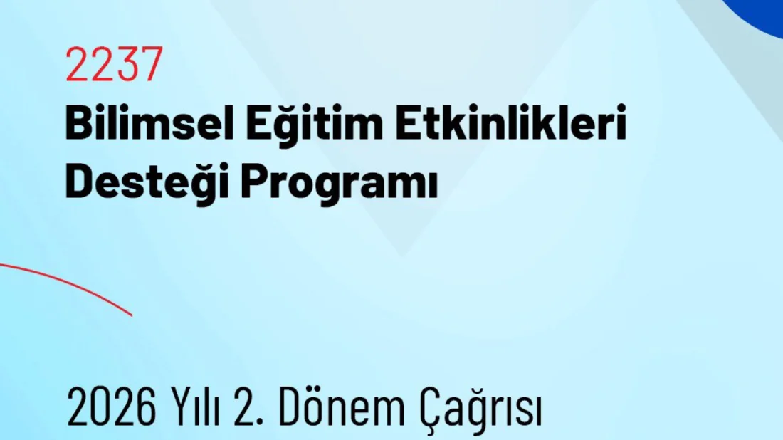Bilimsel Eğitim Etkinliklerine Yeni Destek Çağrısı: 2237-A Programı Başvuruları Açıldı