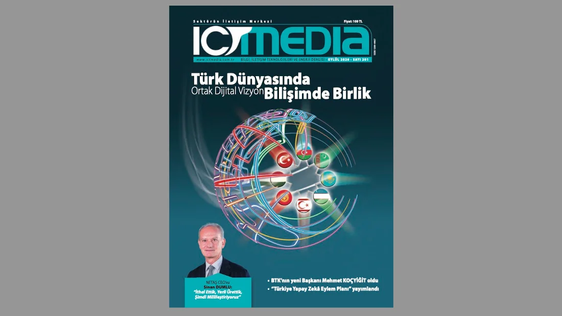 ICT MEDİA DERGİSİ EYLÜL 2026 SAYISI ÇIKTI: TÜRK DÜNYASINDA ORTAK DİJİTAL VİZYON: BİLİŞİMDE BİRLİK