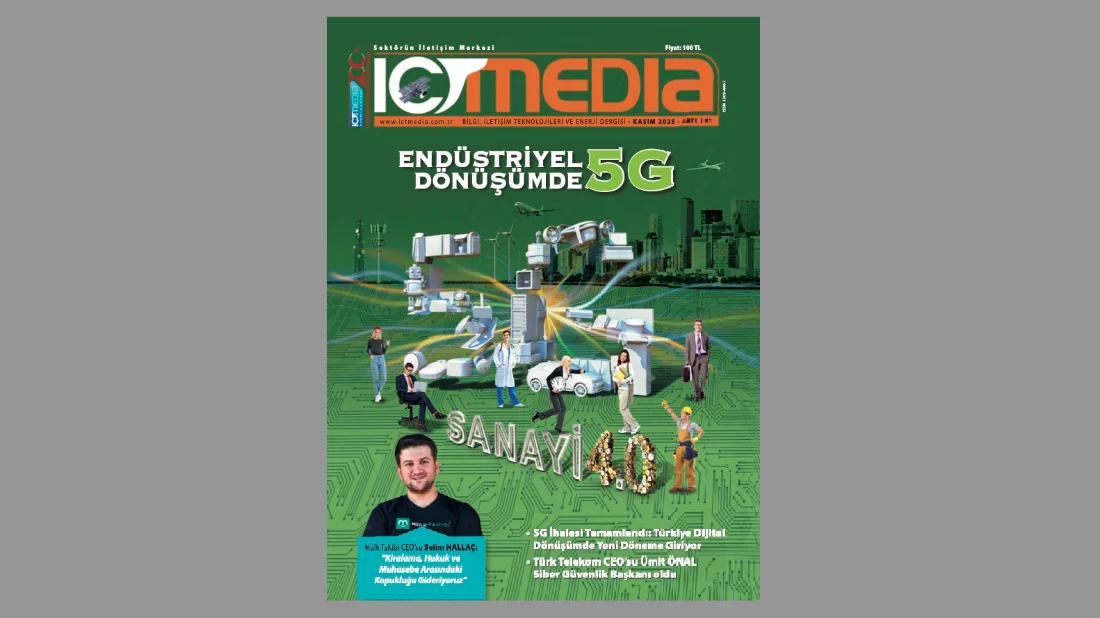 ICT Media Dergisi KASIM 2025 Sayısı Yayında: ENDÜSTRİYEL DÖNÜŞÜMDE 5G