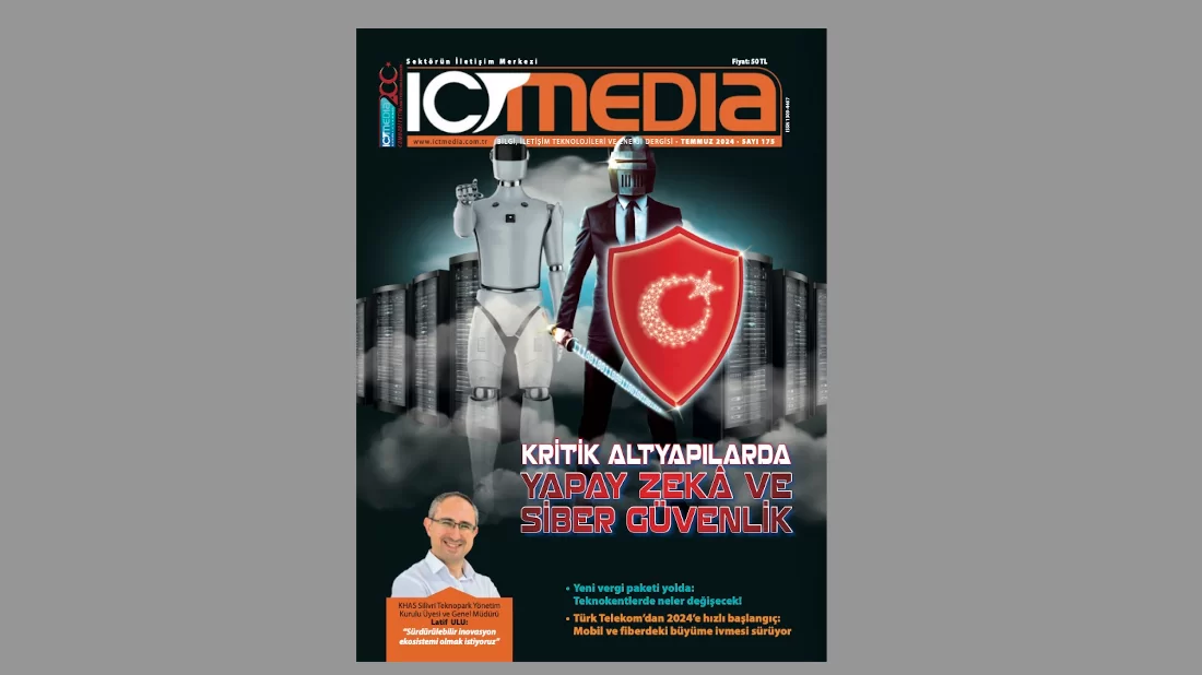 ICT Media Dergisi TEMMUZ 2024 Sayısı Çıktı!