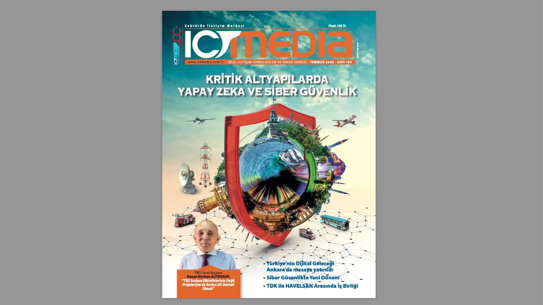ICT Media Dergisi TEMMUZ 2025 Sayısı Yayında: KRİTİK ALTYAPILARDA YAPAY ZEKA VE SİBER GÜVENLİK