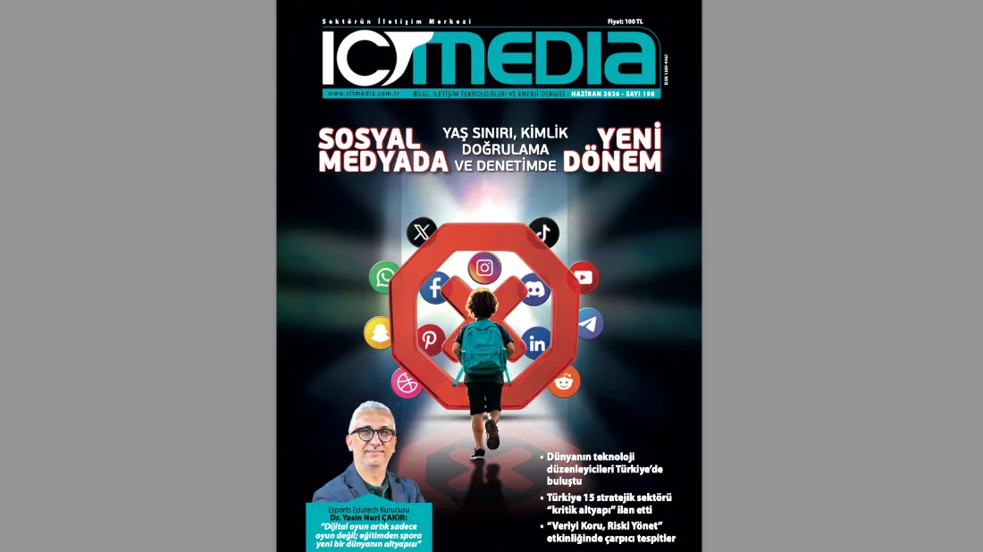 ICT MEDIA’NIN HAZİRAN 2026 SAYISI ÇIKTI: SOSYAL MEDYADA YAŞ SINIRI, KİMLİK DOĞRULAMA VE DENETİMDE YENİ DÖNEM