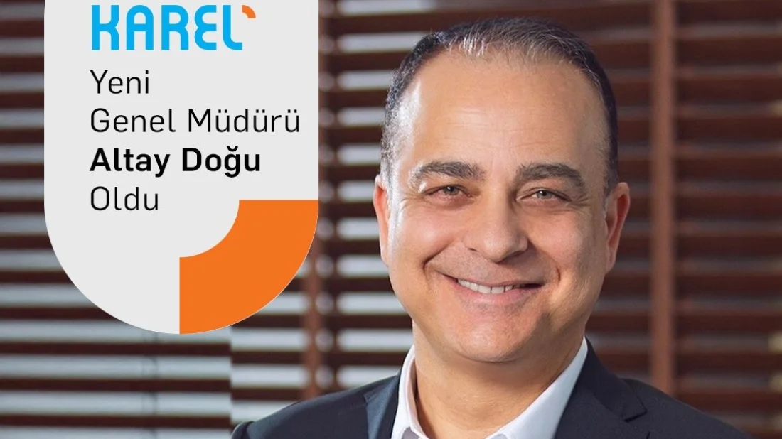Karel'in yeni Genel Müdürü Altay Doğu oldu