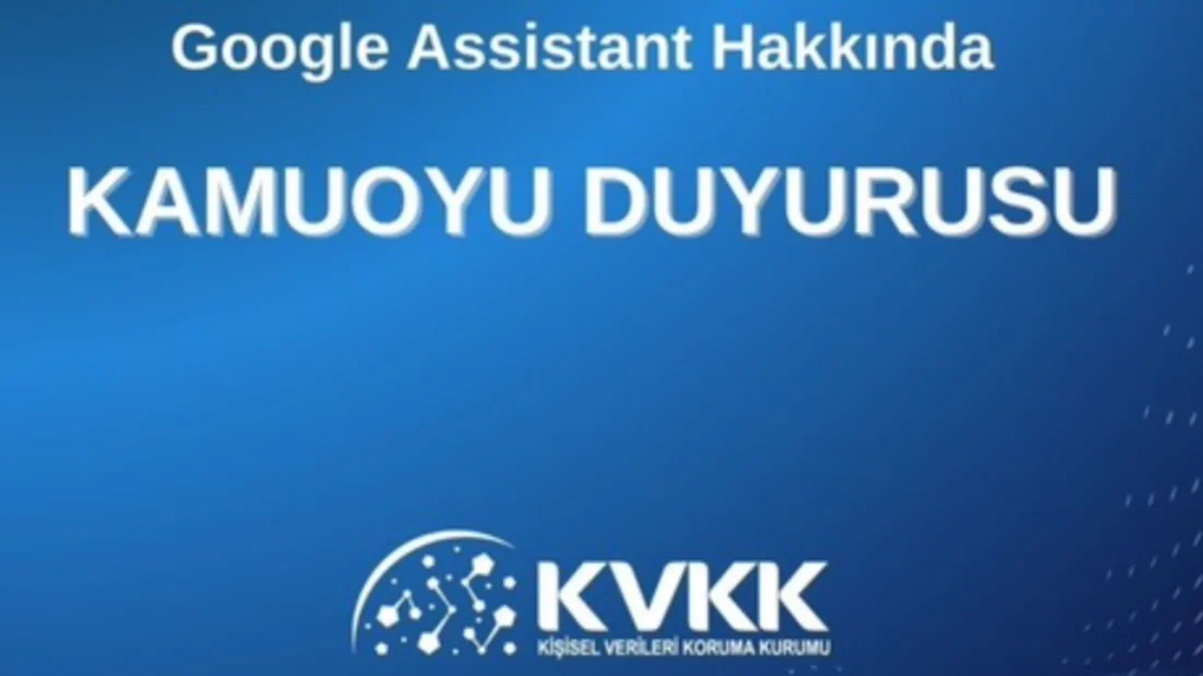KVKK’dan Google Assistant’a Re’sen Soruşturması