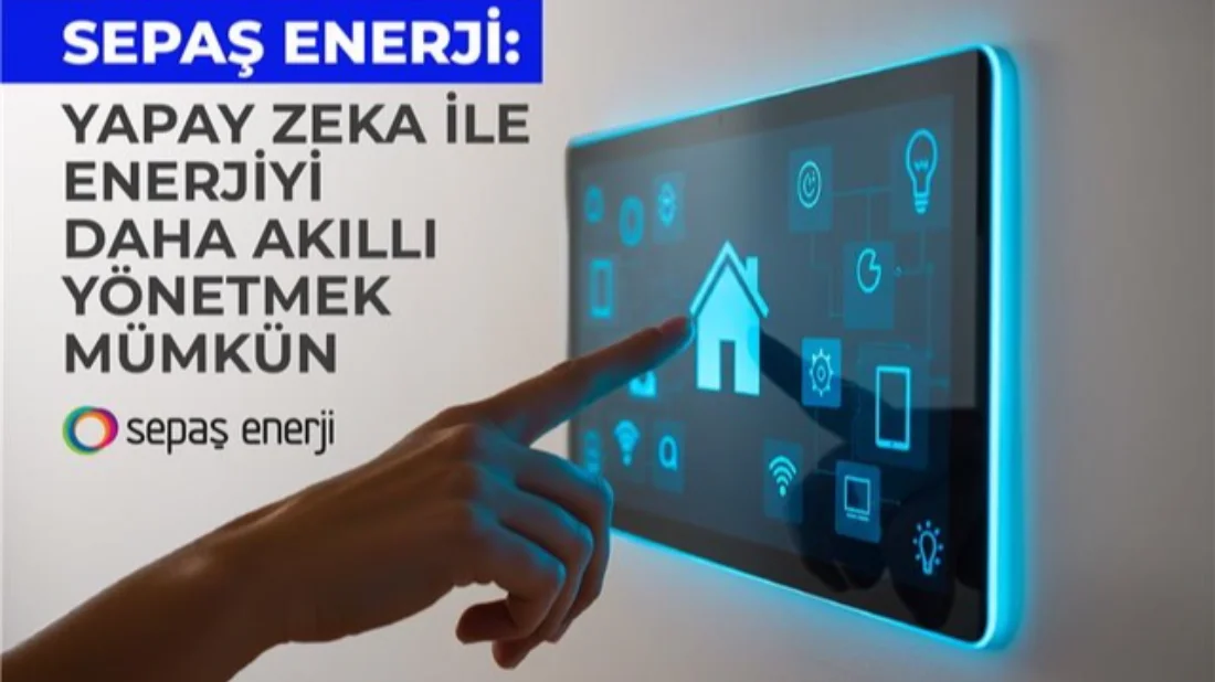 Sepaş Enerji: Yapay zeka ile enerjiyi daha akıllı yönetmek mümkün 