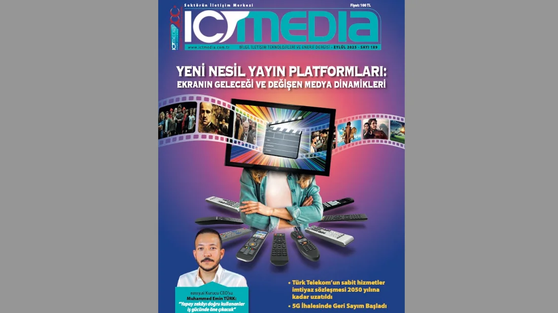 ICT Media Dergisi EYLÜL 2025 Sayısı Yayında: YENİ NESİL YAYIN PLATFORMLARI: EKRANIN GELECEĞİ VE DEĞİŞEN MEDYA DİNAMİKLERİ