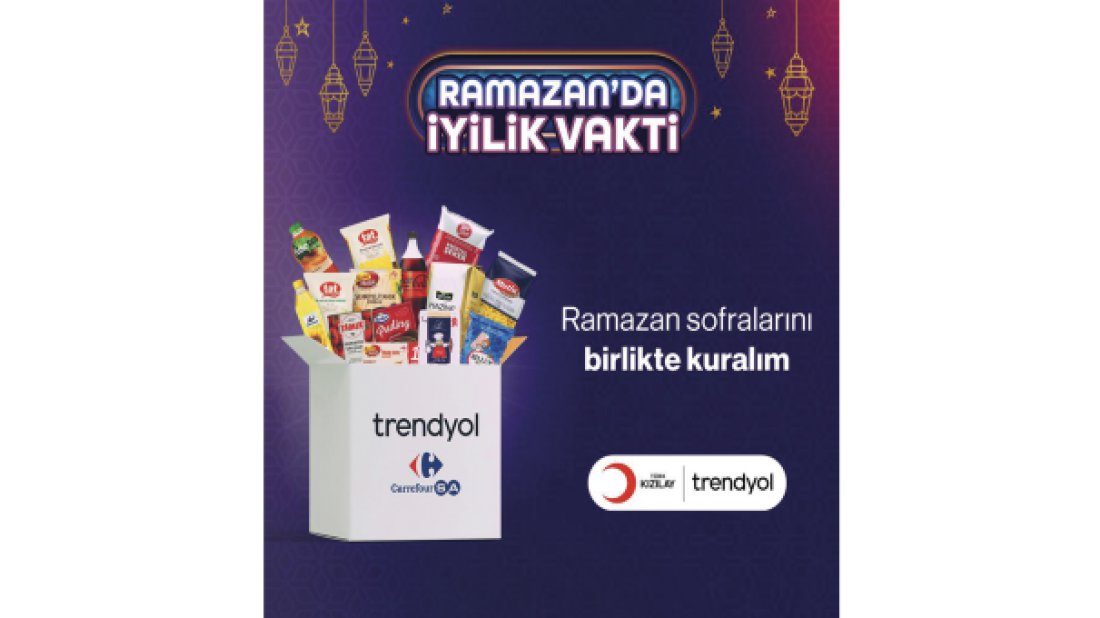 Trendyol “Ramazanda İyilik Vakti” ile iftar sofralarına ortak oluyor